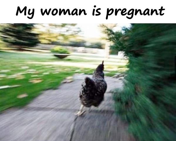 My woman is pregnant