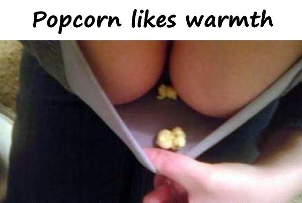 Popcorn likes warmth