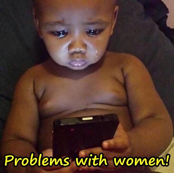 Problems with women!