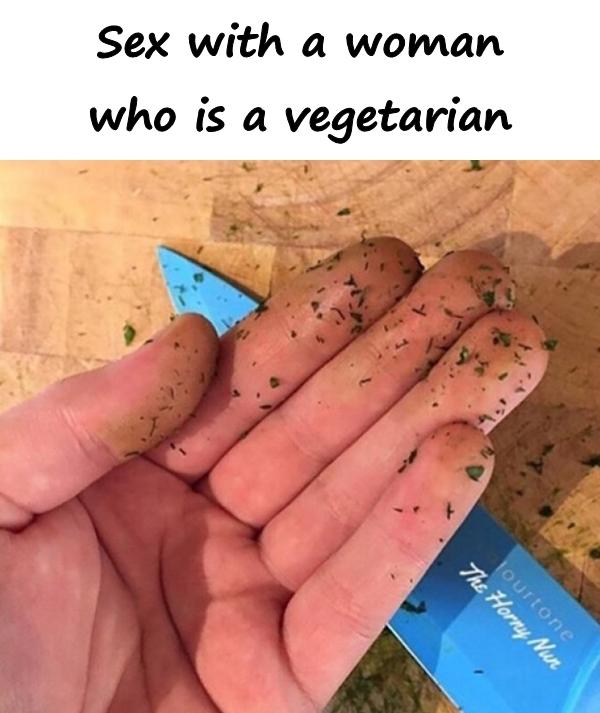 Sex with a woman who is a vegetarian