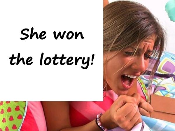 She won the lottery!