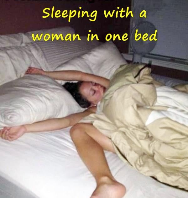 Sleeping with a woman in one bed