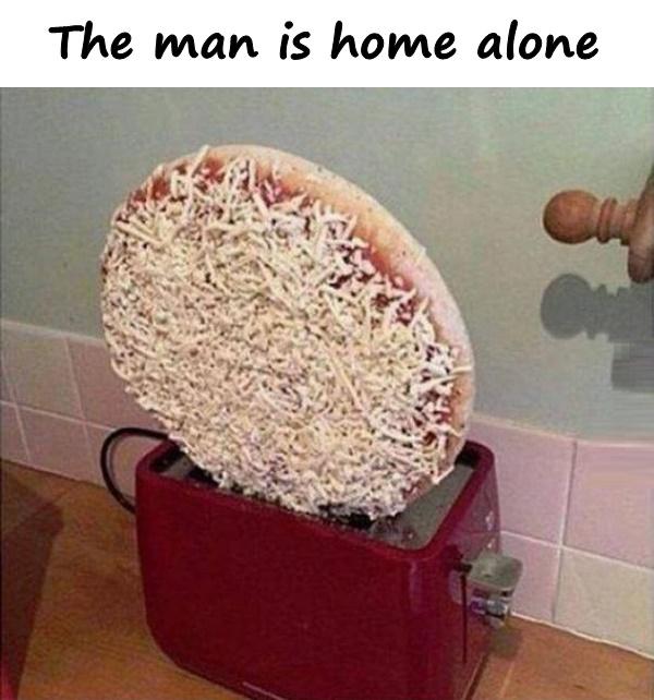 The man is home alone