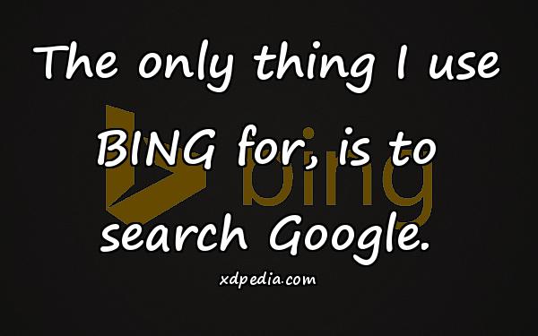 The only thing I use BING for, is to search Google.