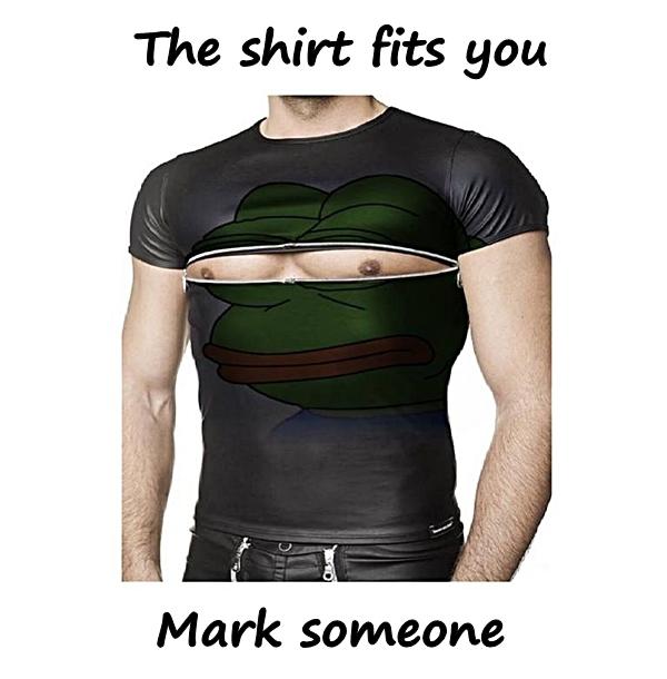 The shirt fits you. Mark someone.