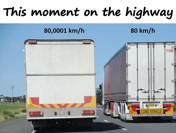 This moment on the highway