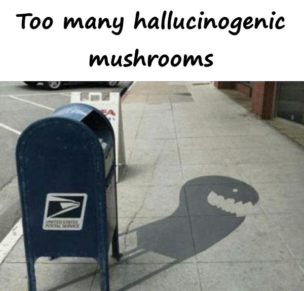 Too many hallucinogenic mushrooms