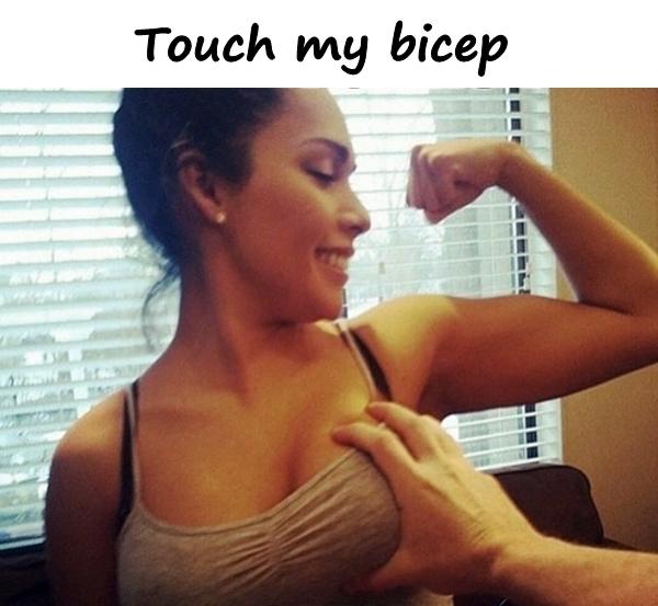 Touch my bicep