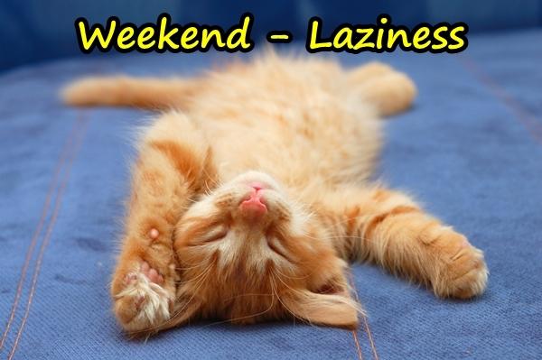 Weekend - Laziness