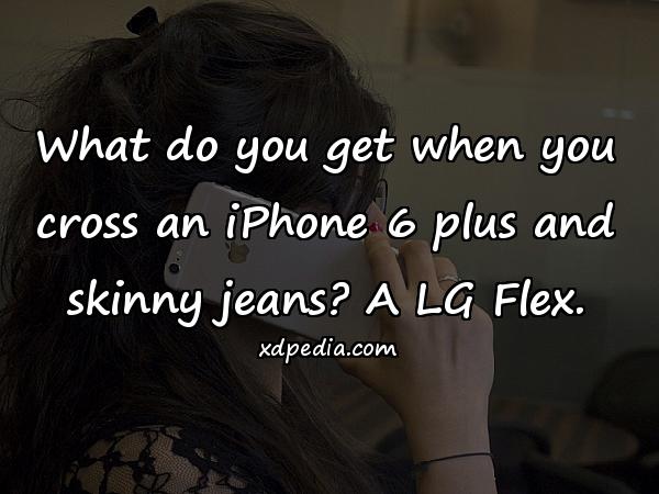 What do you get when you cross an iPhone 6 plus and skinny jeans? A LG Flex.