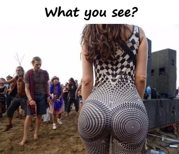What you see?