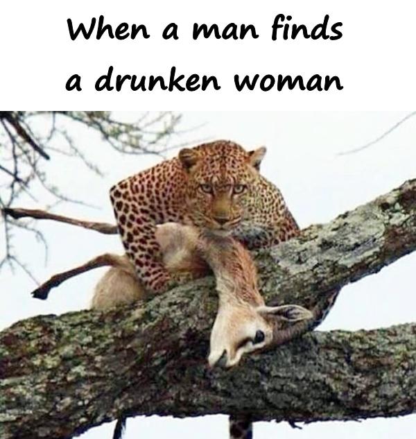 When a man finds a drunken woman