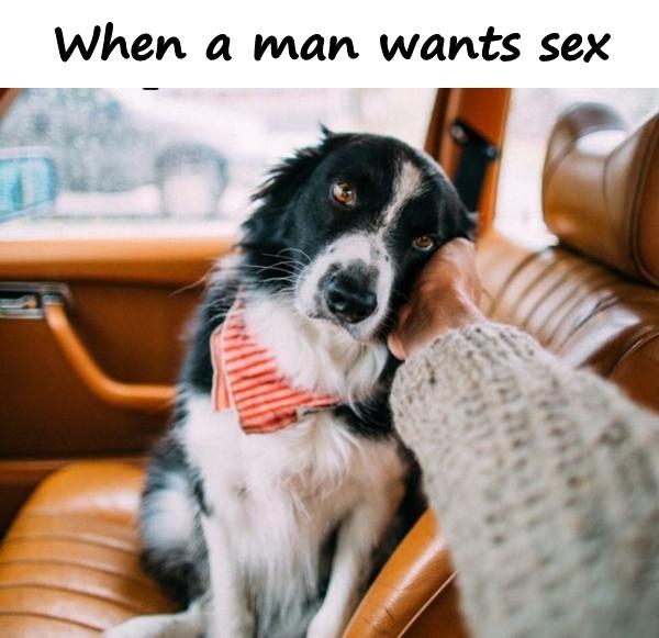 When a man wants sex