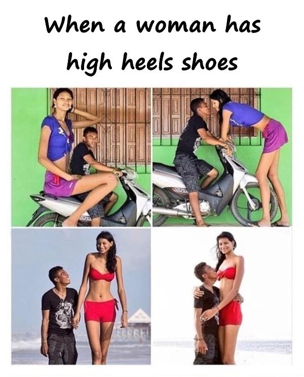 When a woman has high heels shoes