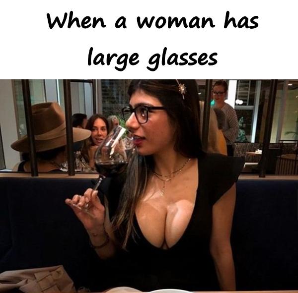 When a woman has large glasses