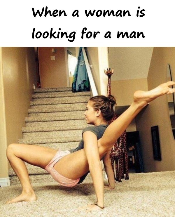 When a woman is looking for a man