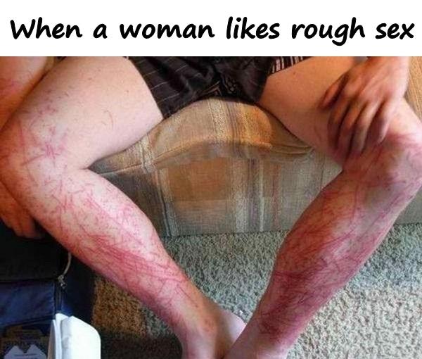 When a woman likes rough sex