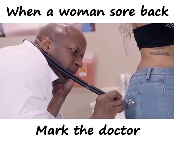 When a woman sore back. Mark the doctor.