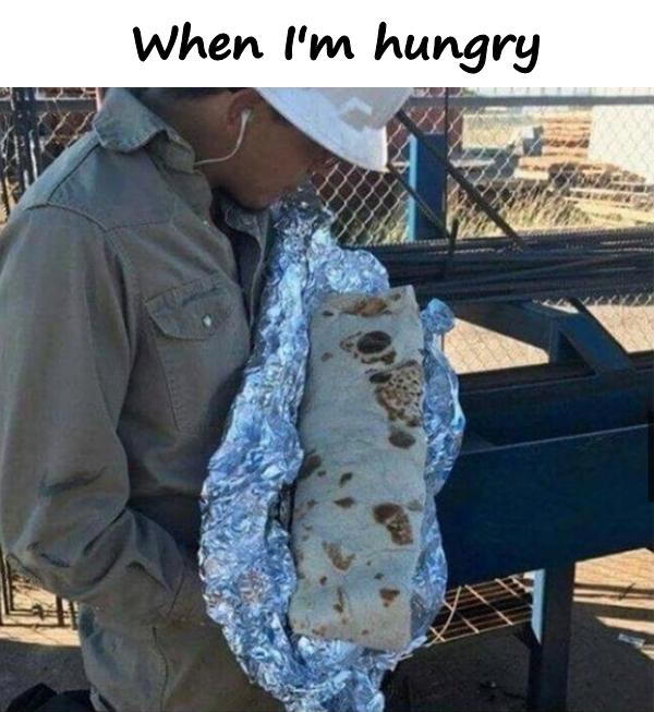 When I'm hungry