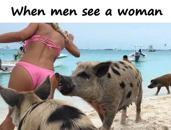 When men see a woman