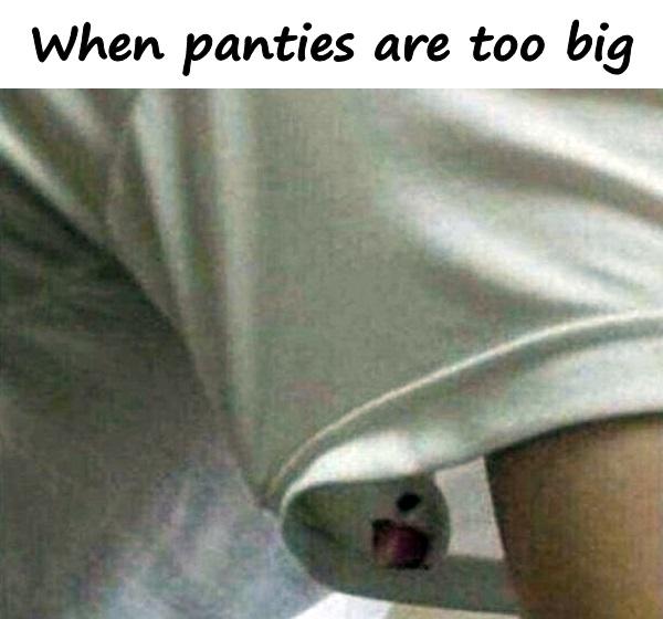 When panties are too big