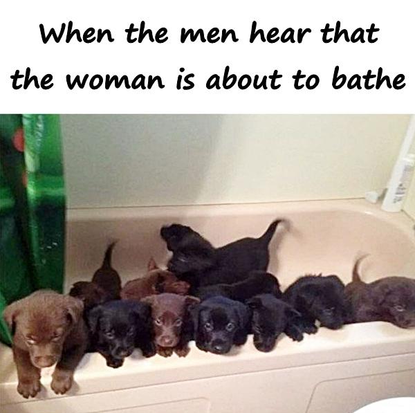 When the men hear that the woman is about to bathe