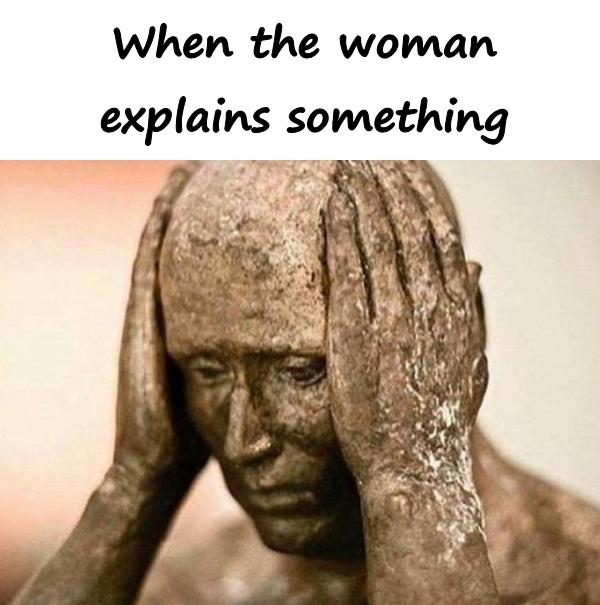 When the woman explains something
