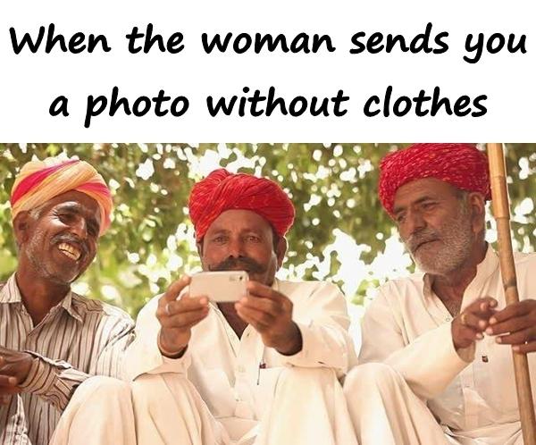 When the woman sends you a photo without clothes