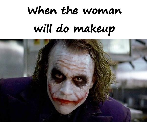 When the woman will do makeup