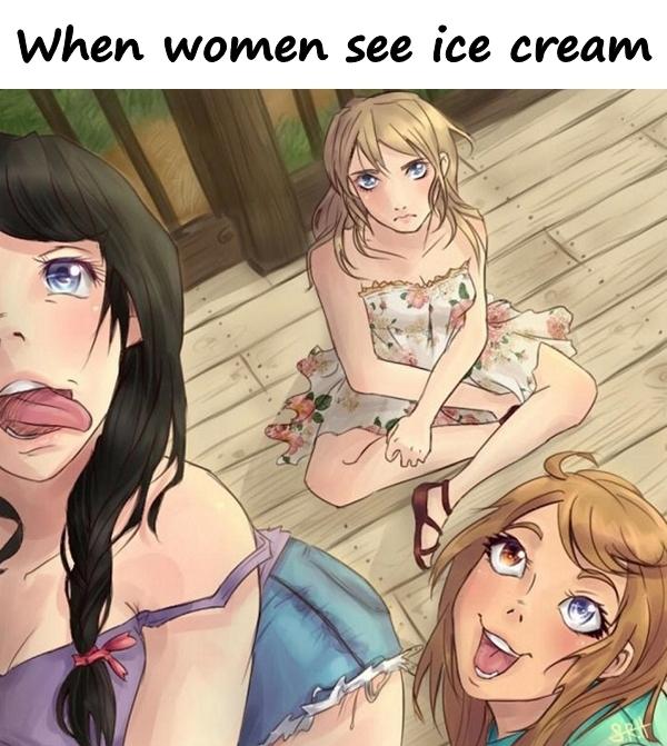 When women see ice cream