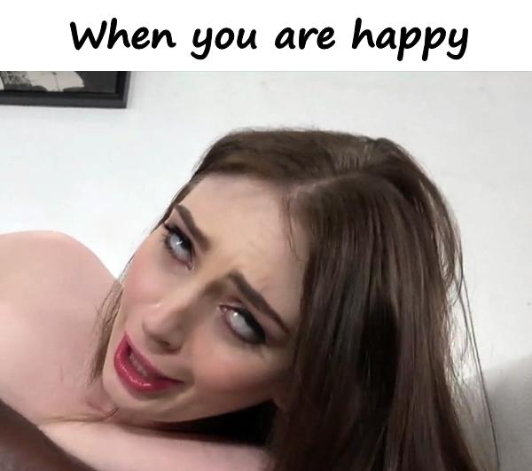 When you are happy