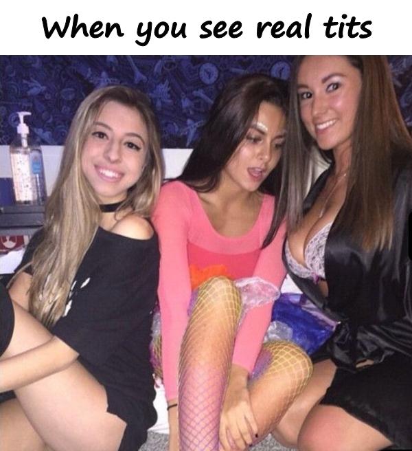 When you see real tits