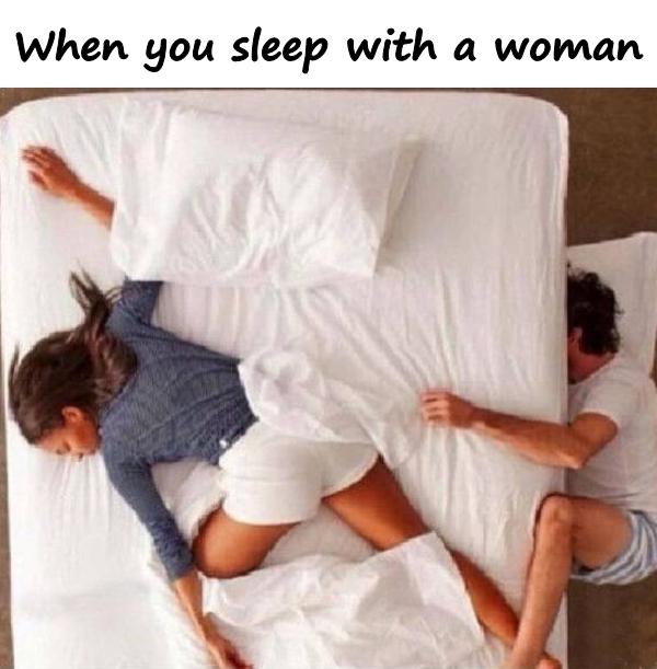 When you sleep with a woman