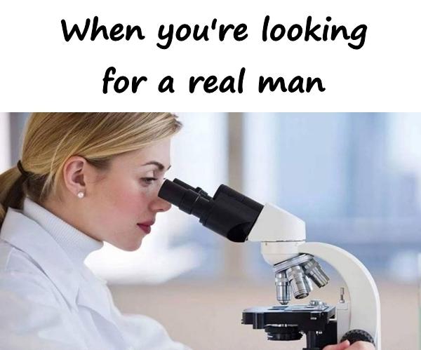 When you're looking for a real man
