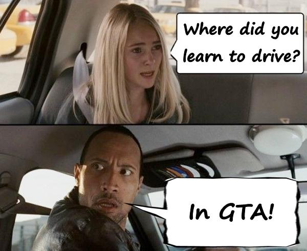 Where did you learn to drive?