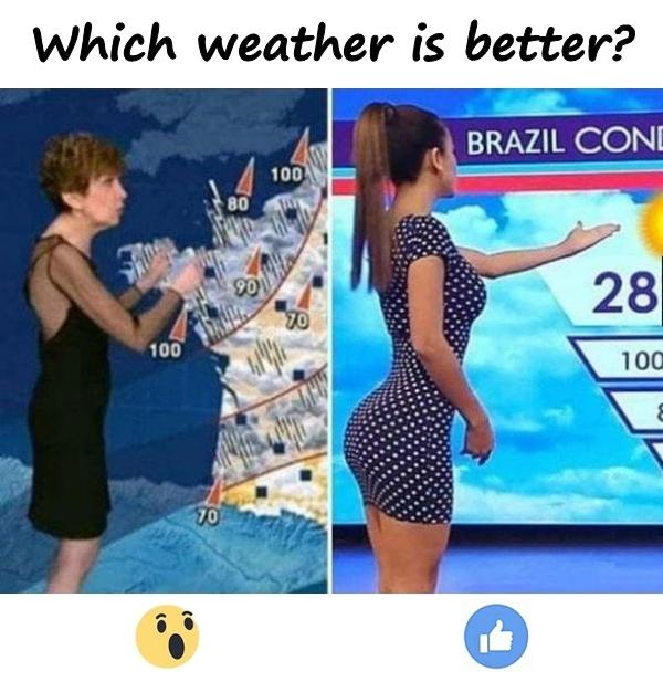 Which weather is better?
