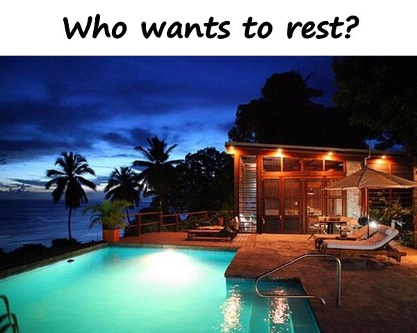 Who wants to rest?