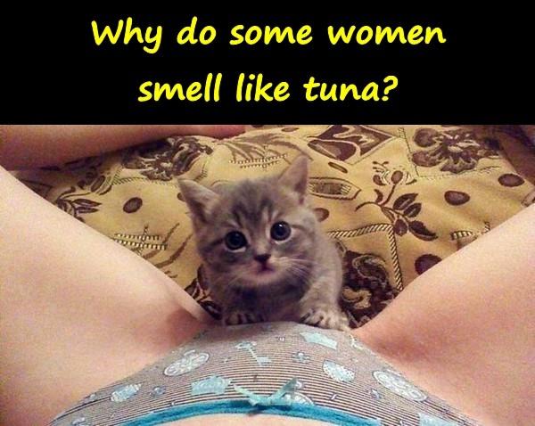 Why do some women smell like tuna?