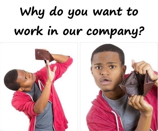 Why do you want to work in our company?