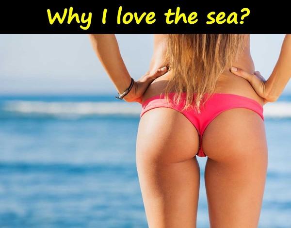 Why I love the sea?