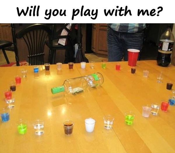 Will you play with me?
