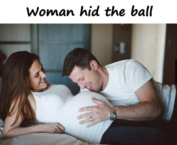 Woman hid the ball