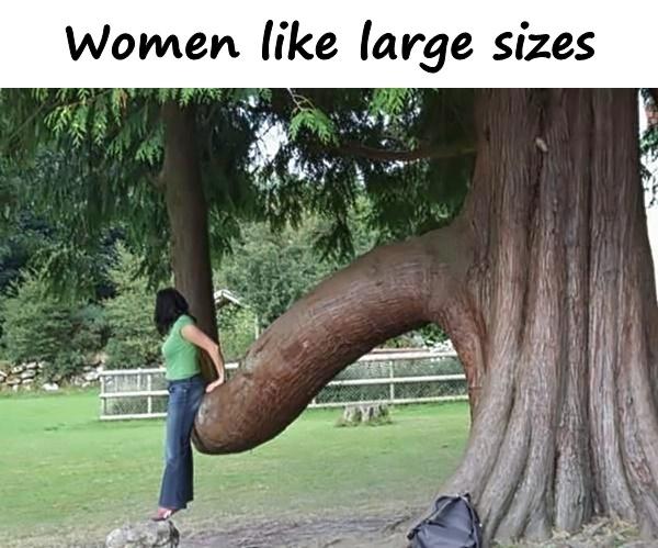 Women like large sizes