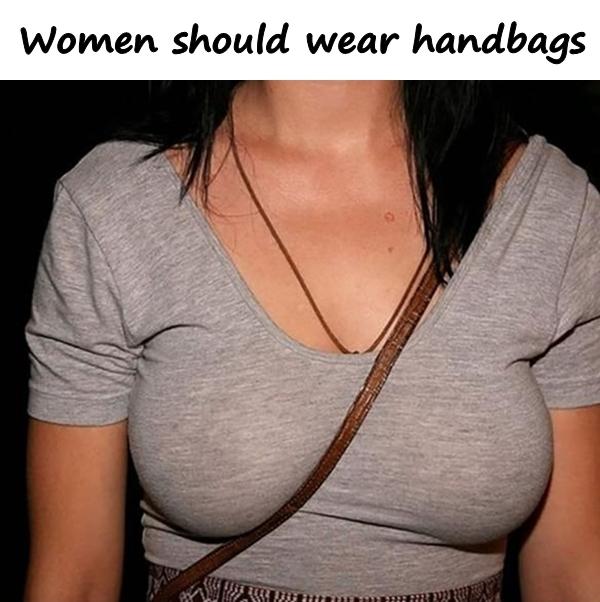 Women should wear handbags