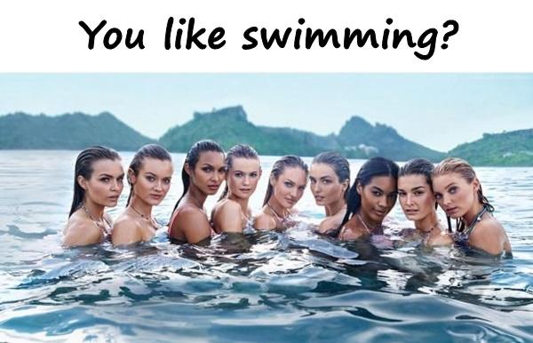 You like swimming?