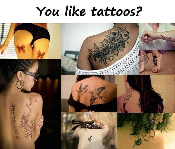 You like tattoos?