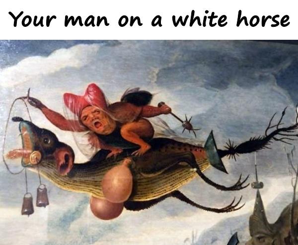 Your man on a white horse
