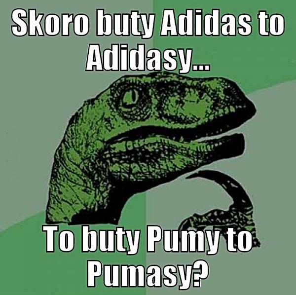 Skoro buty Adidas to Adiday, to buty Pumy to Pumasy?