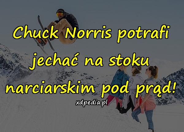 Chuck Norris potrafi jechać na stoku narciarskim pod prąd!
