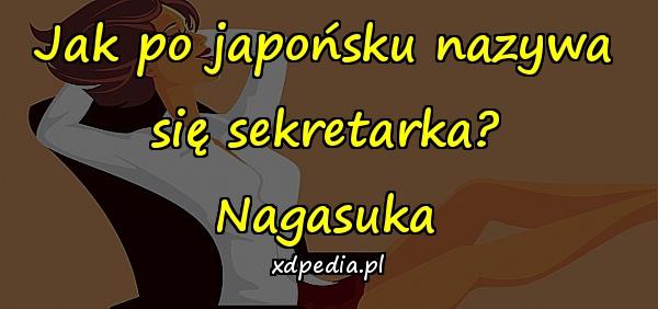 Jak po japońsku nazywa się sekretarka? Nagasuka